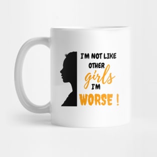 I'm Not Like Other Girls, I'm Worse Mug